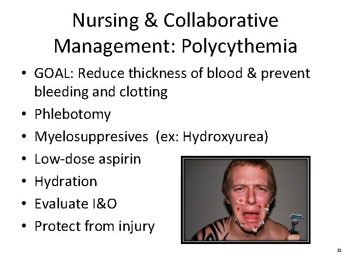 Nursing & Collaborative Management: Polycythemia • GOAL: Reduce thickness of blood & prevent bleeding