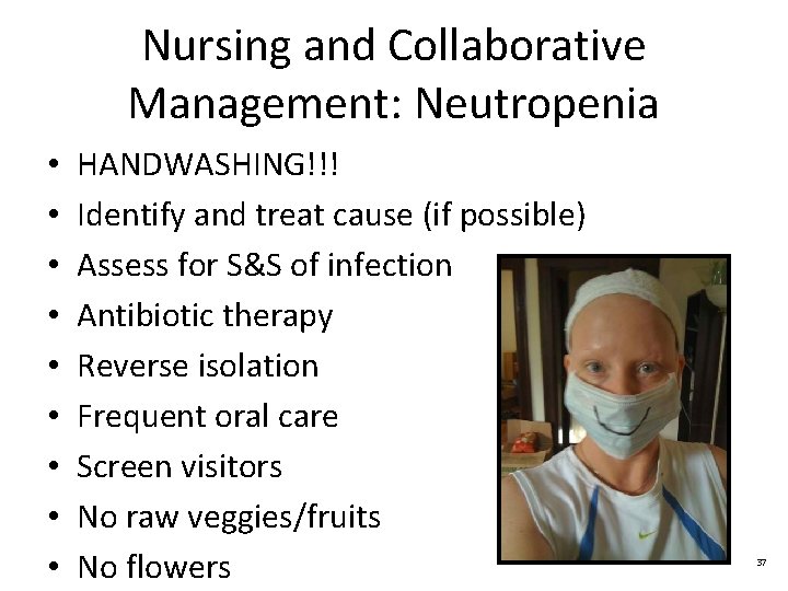 Nursing and Collaborative Management: Neutropenia • • • HANDWASHING!!! Identify and treat cause (if
