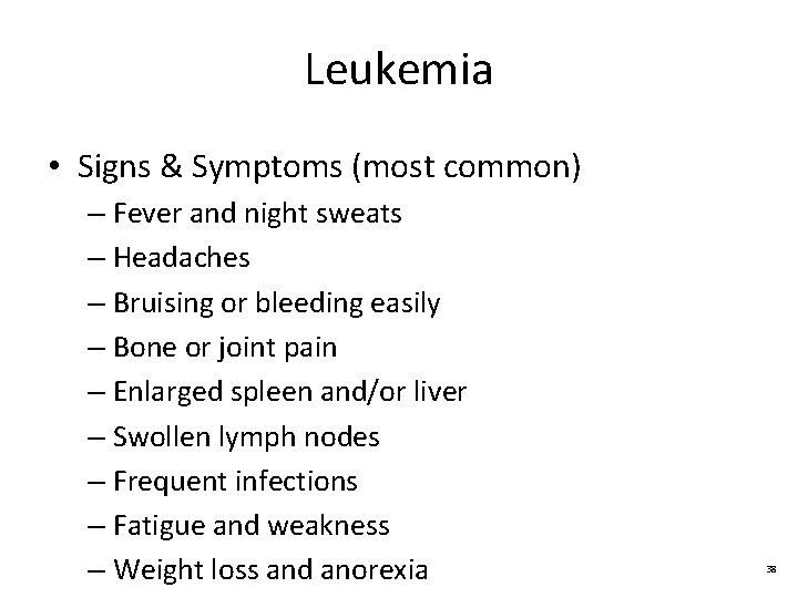 Leukemia • Signs & Symptoms (most common) – Fever and night sweats – Headaches