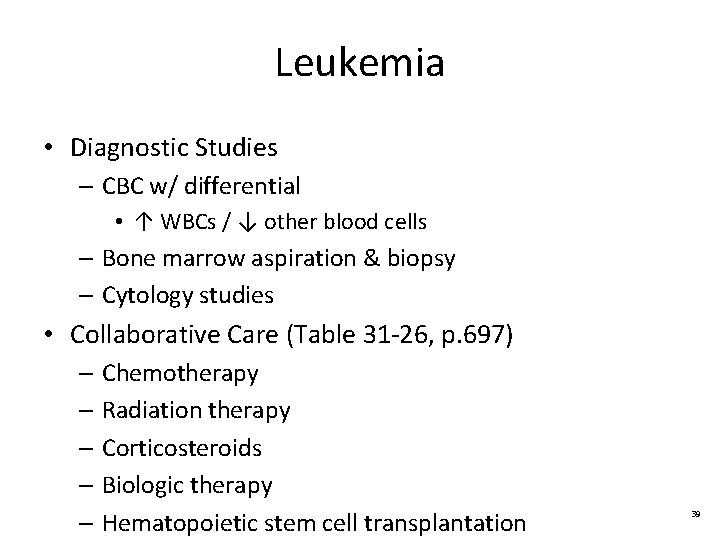 Leukemia • Diagnostic Studies – CBC w/ differential • ↑ WBCs / ↓ other