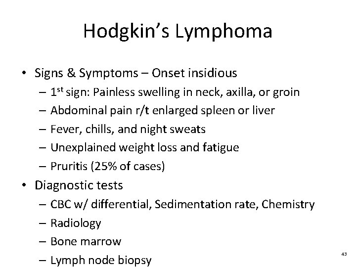 Hodgkin’s Lymphoma • Signs & Symptoms – Onset insidious – 1 st sign: Painless