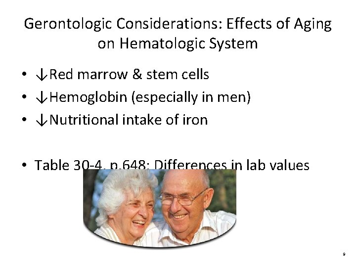 Gerontologic Considerations: Effects of Aging on Hematologic System • ↓Red marrow & stem cells