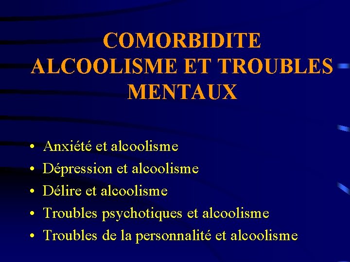 COMORBIDITE ALCOOLISME ET TROUBLES MENTAUX • • • Anxiété et alcoolisme Dépression et alcoolisme