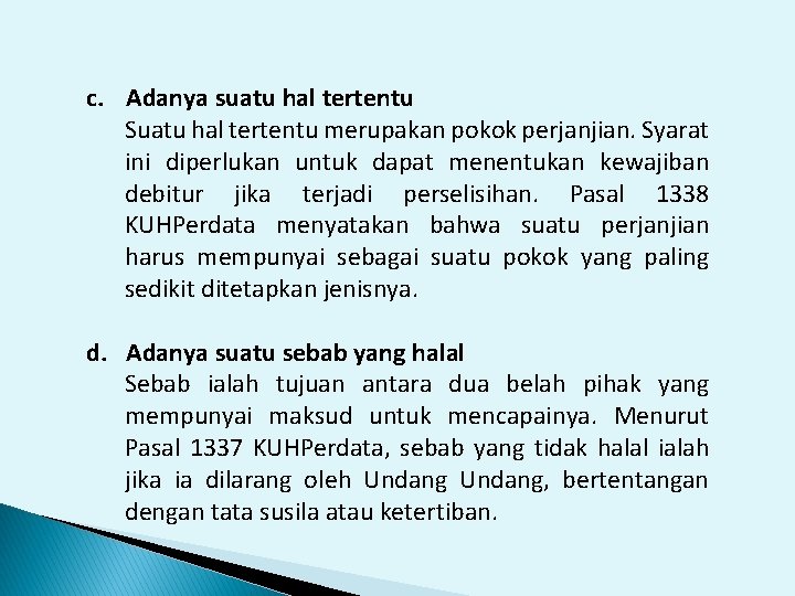 c. Adanya suatu hal tertentu Suatu hal tertentu merupakan pokok perjanjian. Syarat ini diperlukan