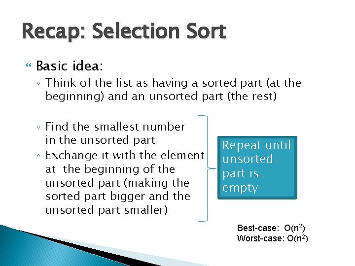 Recap: Selection Sort Basic idea: ◦ Think of the list as having a sorted