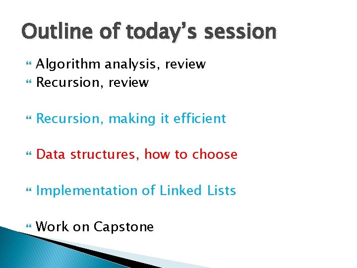 Outline of today’s session Algorithm analysis, review Recursion, making it efficient Data structures, how