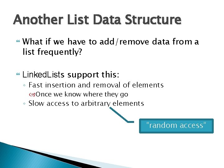 Another List Data Structure What if we have to add/remove data from a list