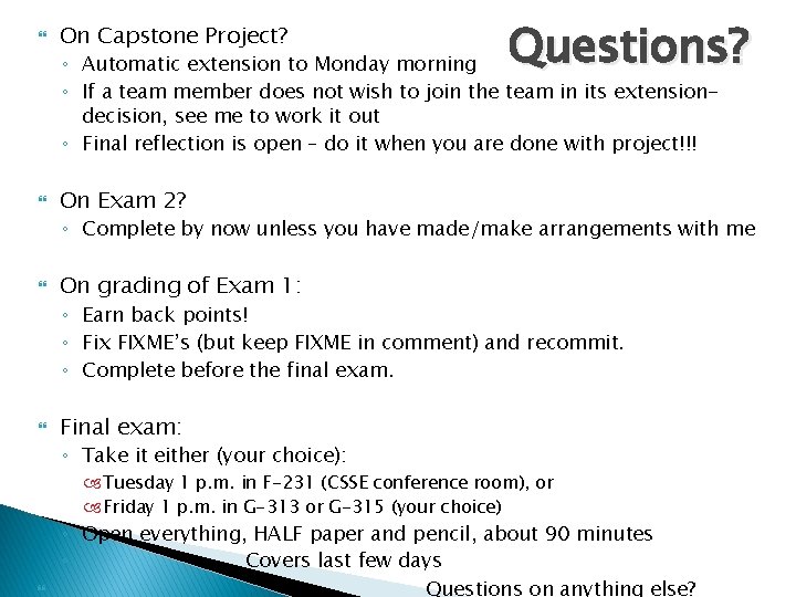  On Capstone Project? Questions? ◦ Automatic extension to Monday morning ◦ If a