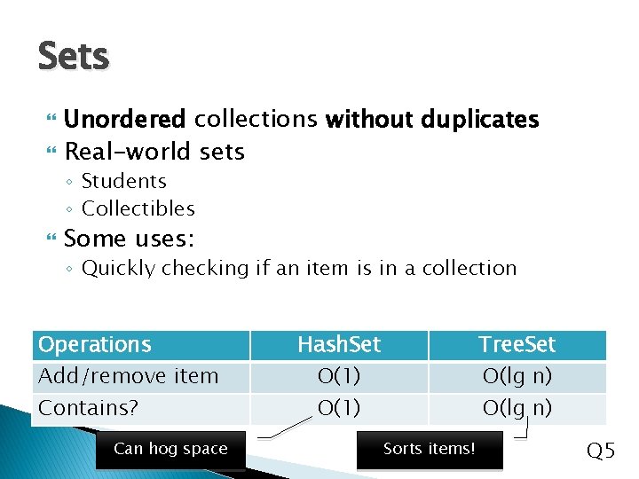 Sets Unordered collections without duplicates Real-world sets ◦ Students ◦ Collectibles Some uses: ◦