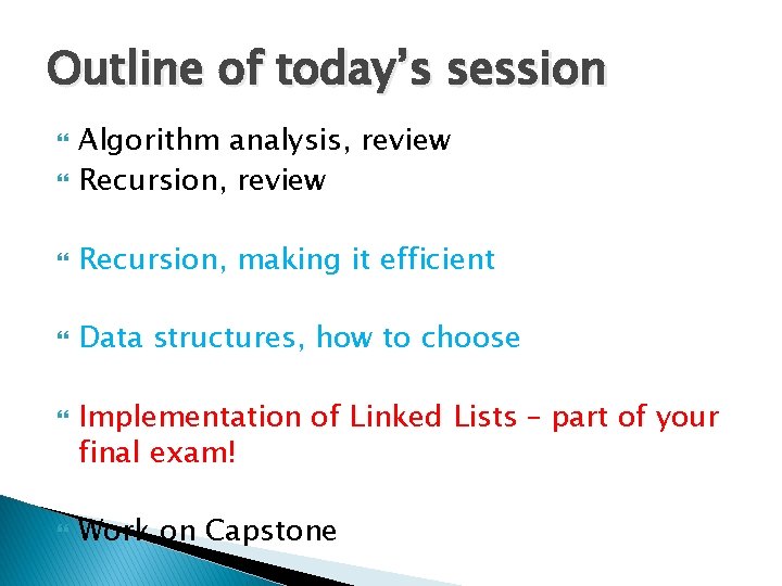 Outline of today’s session Algorithm analysis, review Recursion, making it efficient Data structures, how