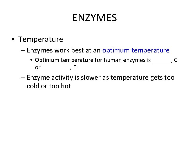 ENZYMES • Temperature – Enzymes work best at an optimum temperature • Optimum temperature