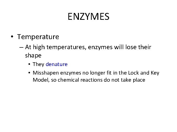 ENZYMES • Temperature – At high temperatures, enzymes will lose their shape • They