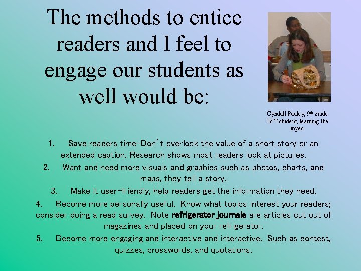The methods to entice readers and I feel to engage our students as well