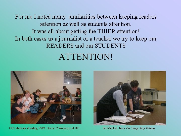 For me I noted many similarities between keeping readers attention as well as students