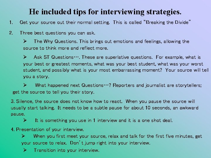 He included tips for interviewing strategies. 1. Get your source out their normal setting.