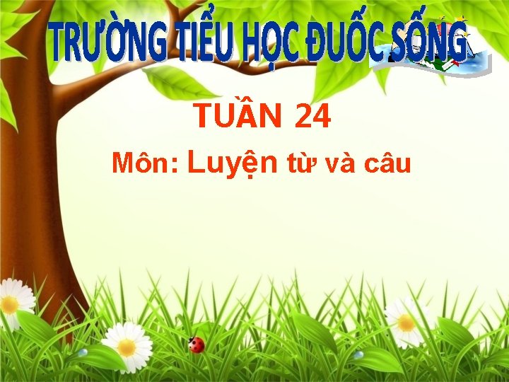 TUẦN 24 Môn: Luyện từ và câu 