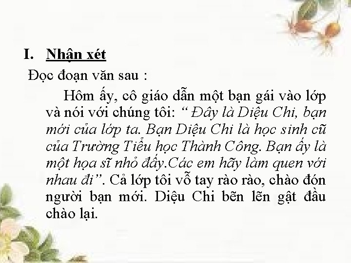 I. Nhận xét Đọc đoạn văn sau : Hôm ấy, cô giáo dẫn một