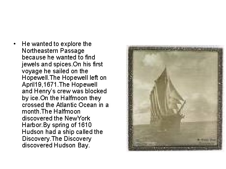  • He wanted to explore the Northeastern Passage because he wanted to find