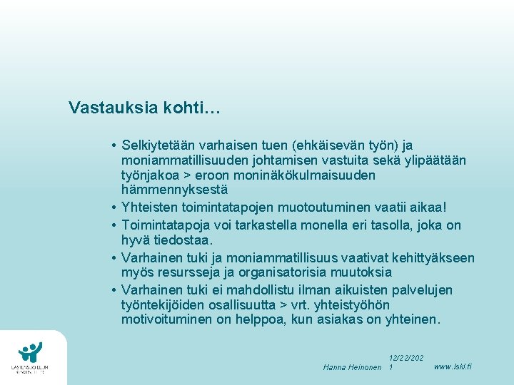 Vastauksia kohti… • Selkiytetään varhaisen tuen (ehkäisevän työn) ja moniammatillisuuden johtamisen vastuita sekä ylipäätään