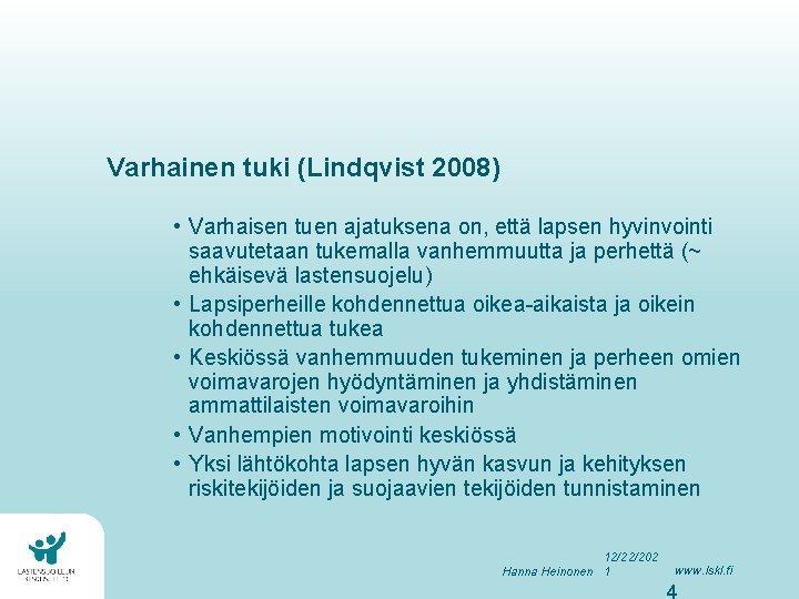 Varhainen tuki (Lindqvist 2008) • Varhaisen tuen ajatuksena on, että lapsen hyvinvointi saavutetaan tukemalla