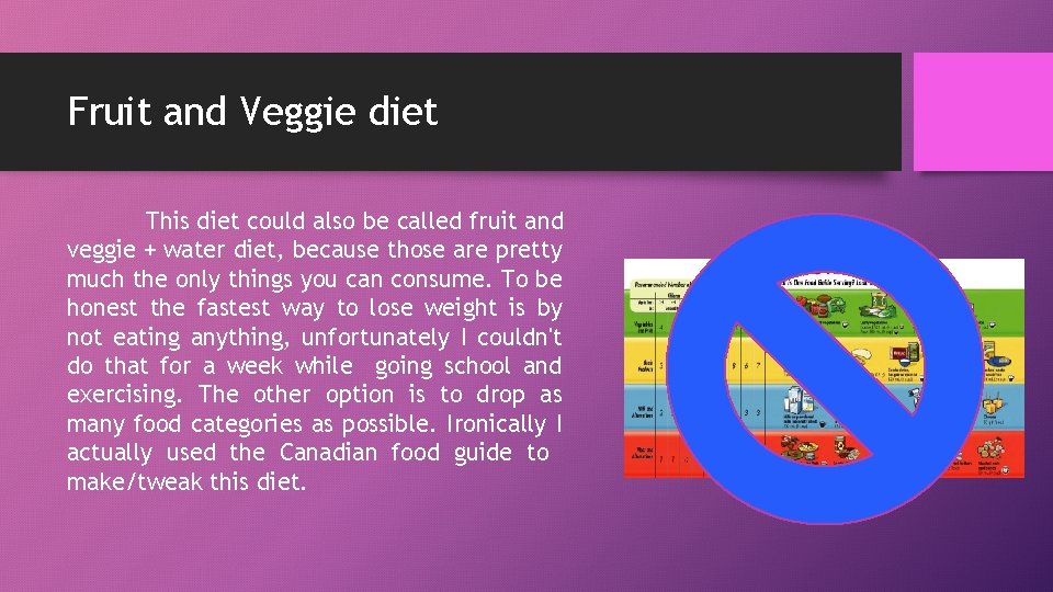 Fruit and Veggie diet This diet could also be called fruit and veggie +