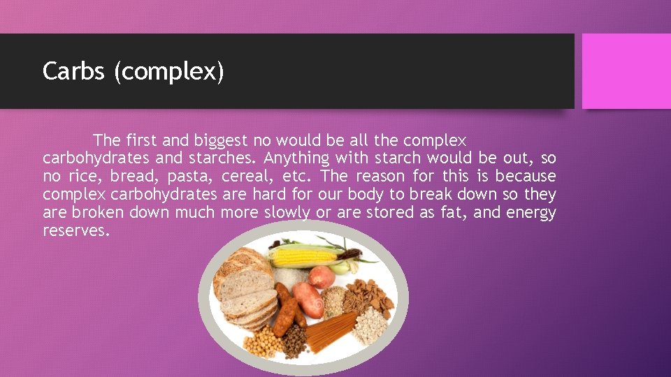 Carbs (complex) The first and biggest no would be all the complex carbohydrates and