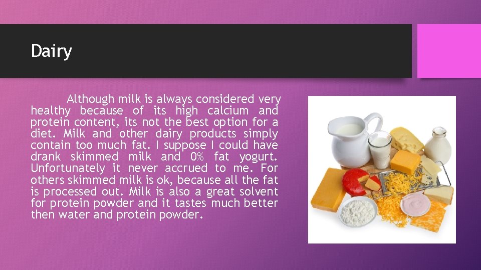 Dairy Although milk is always considered very healthy because of its high calcium and