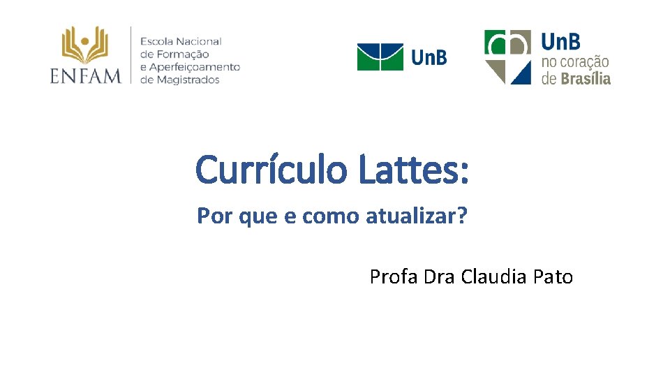 Currículo Lattes: Por que e como atualizar? Profa Dra Claudia Pato 