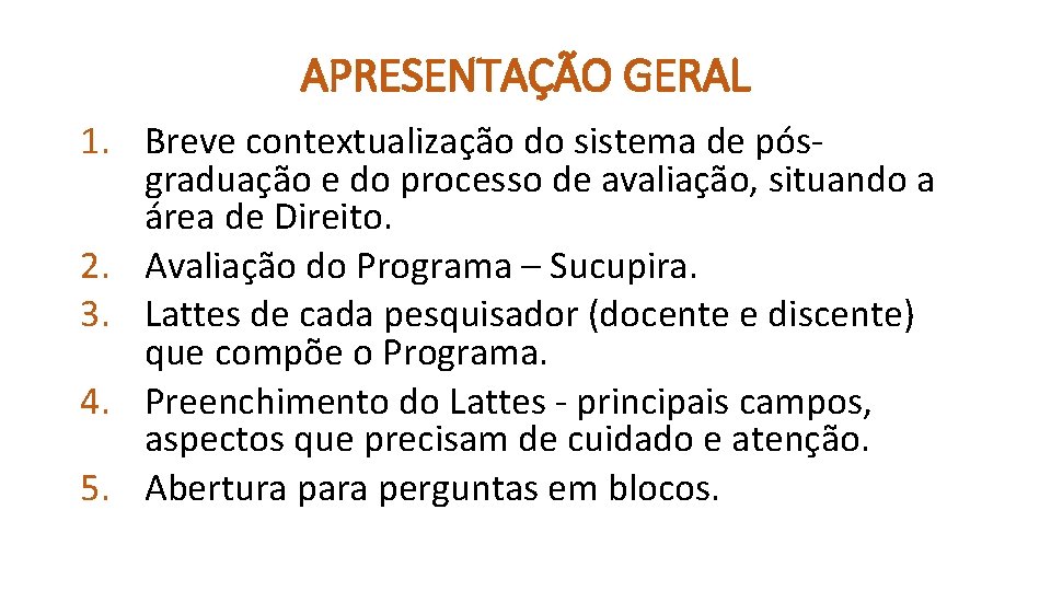 APRESENTAÇÃO GERAL 1. Breve contextualização do sistema de pósgraduação e do processo de avaliação,