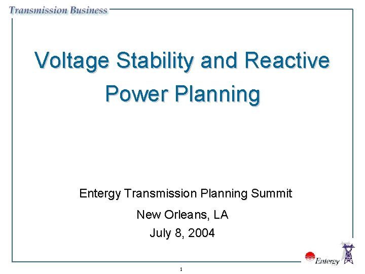 Voltage Stability and Reactive Power Planning Entergy Transmission Planning Summit New Orleans, LA July
