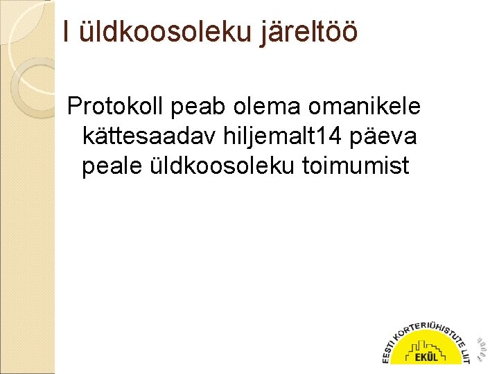 I üldkoosoleku järeltöö Protokoll peab olema omanikele kättesaadav hiljemalt 14 päeva peale üldkoosoleku toimumist