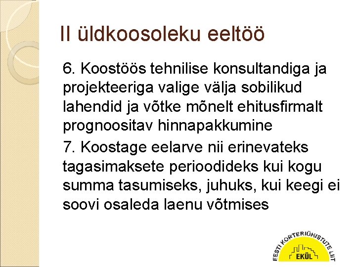 II üldkoosoleku eeltöö 6. Koostöös tehnilise konsultandiga ja projekteeriga valige välja sobilikud lahendid ja