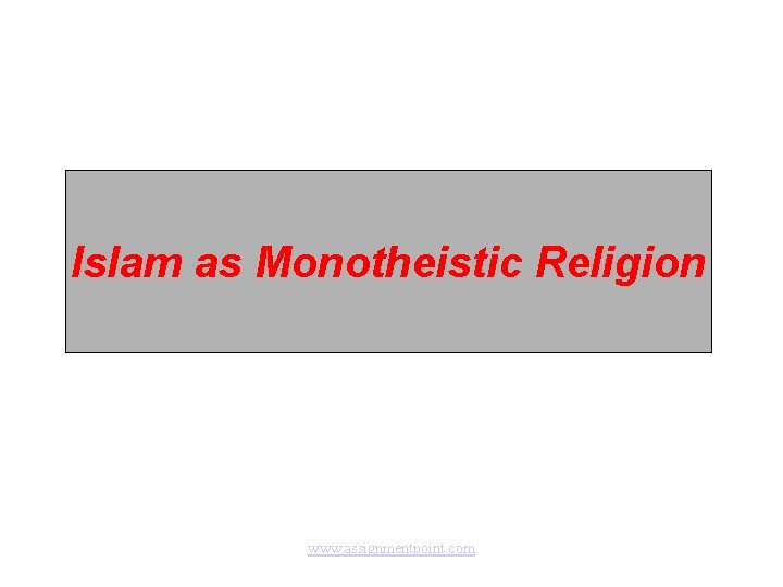 Islam as Monotheistic Religion www. assignmentpoint. com 