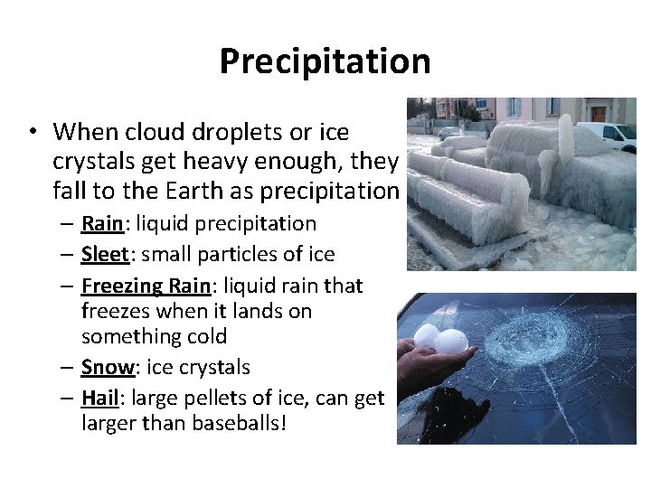 Precipitation • When cloud droplets or ice crystals get heavy enough, they fall to