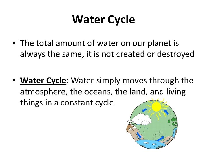 Water Cycle • The total amount of water on our planet is always the