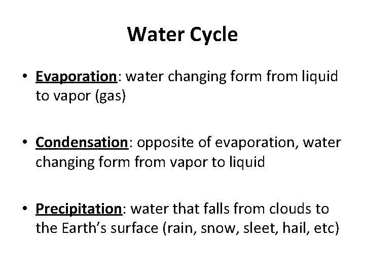 Water Cycle • Evaporation: water changing form from liquid to vapor (gas) • Condensation: