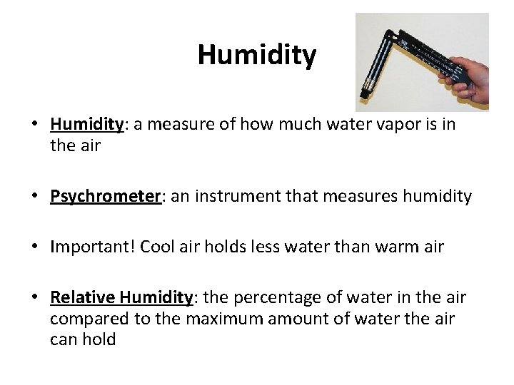 Humidity • Humidity: a measure of how much water vapor is in the air