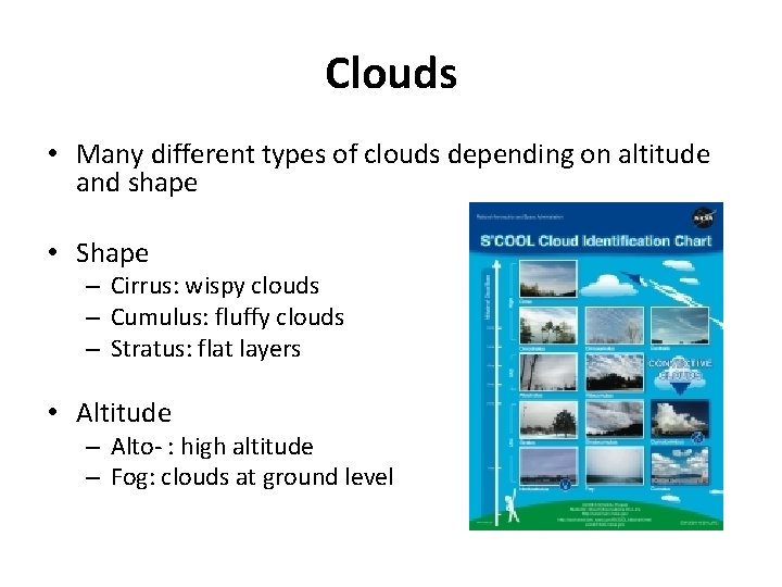 Clouds • Many different types of clouds depending on altitude and shape • Shape