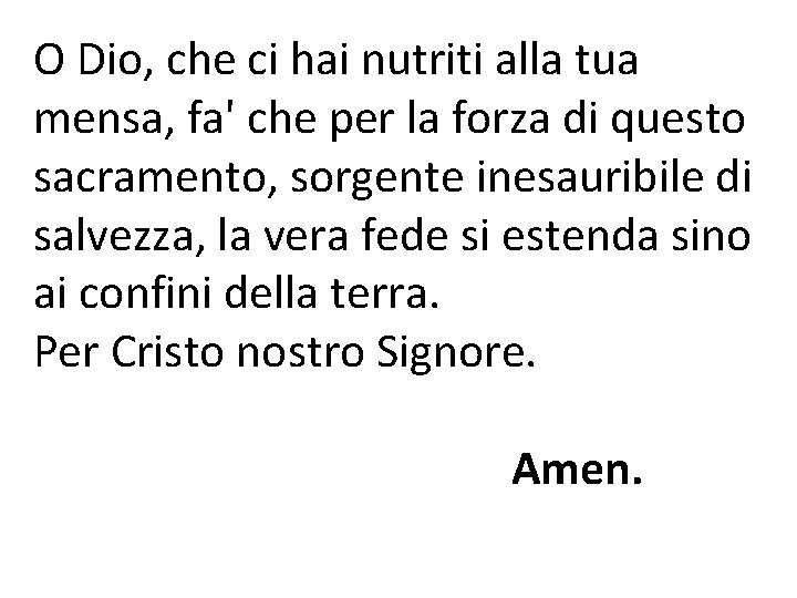 O Dio, che ci hai nutriti alla tua mensa, fa' che per la forza