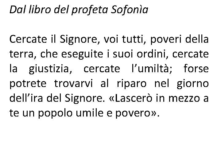 Dal libro del profeta Sofonìa Cercate il Signore, voi tutti, poveri della terra, che