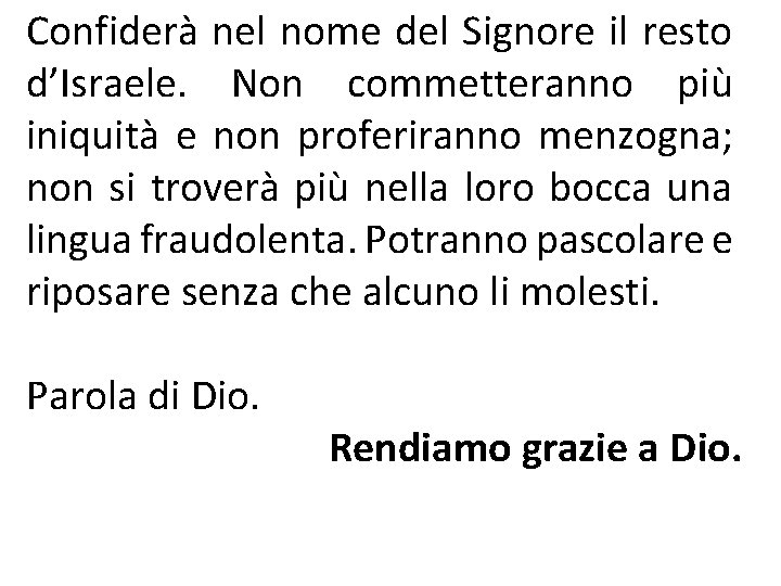 Confiderà nel nome del Signore il resto d’Israele. Non commetteranno più iniquità e non