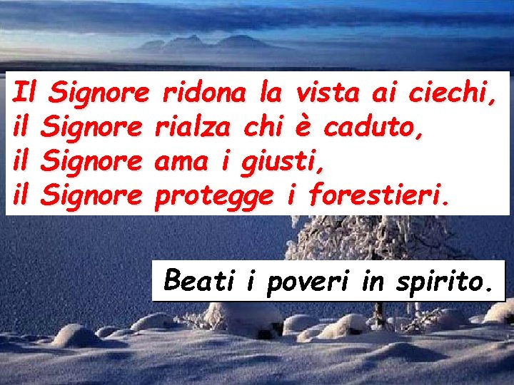 Il Signore ridona la vista ai ciechi, il Signore rialza chi è caduto, il