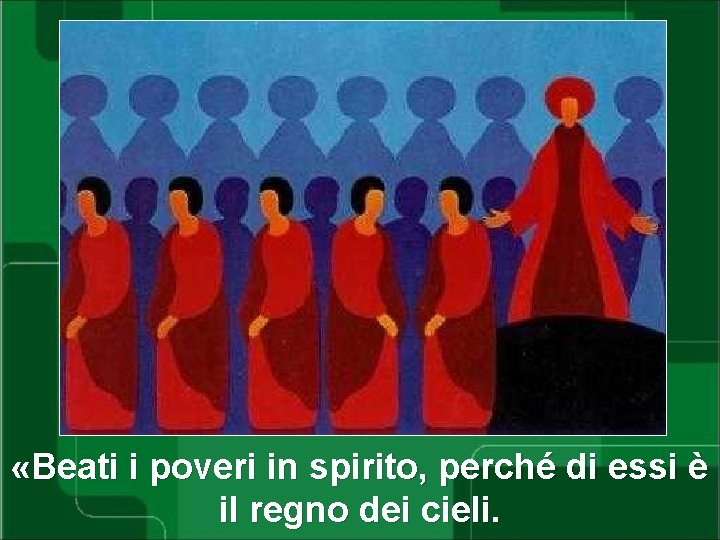  «Beati i poveri in spirito, perché di essi è il regno dei cieli.