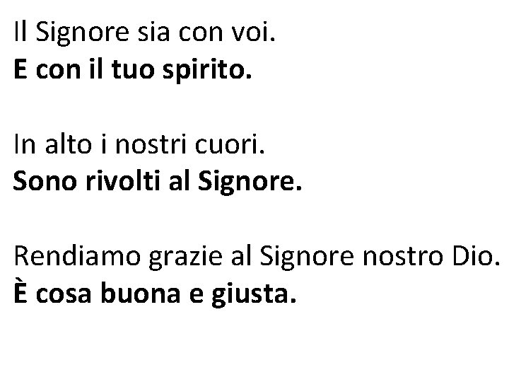 Il Signore sia con voi. E con il tuo spirito. In alto i nostri