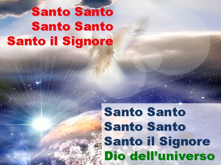 Santo Santo Santo il Signore Dio dell’universo 