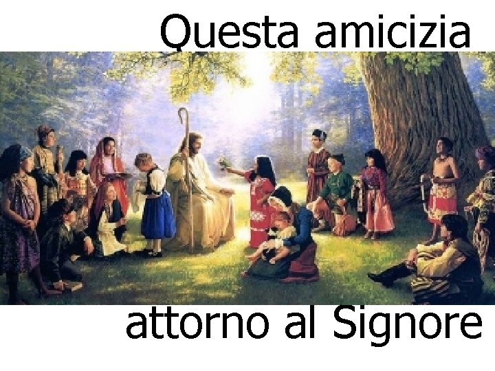 Questa amicizia attorno al Signore 