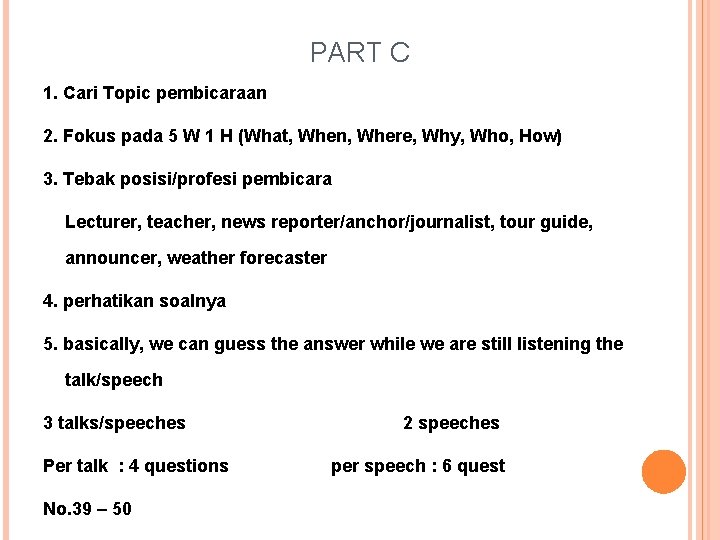 PART C 1. Cari Topic pembicaraan 2. Fokus pada 5 W 1 H (What,