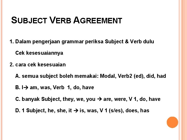 SUBJECT VERB AGREEMENT 1. Dalam pengerjaan grammar periksa Subject & Verb dulu Cek kesesuaiannya