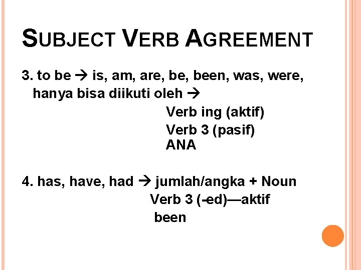 SUBJECT VERB AGREEMENT 3. to be is, am, are, been, was, were, hanya bisa