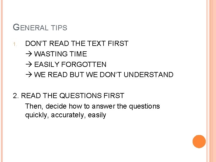 GENERAL TIPS 1. DON’T READ THE TEXT FIRST WASTING TIME EASILY FORGOTTEN WE READ